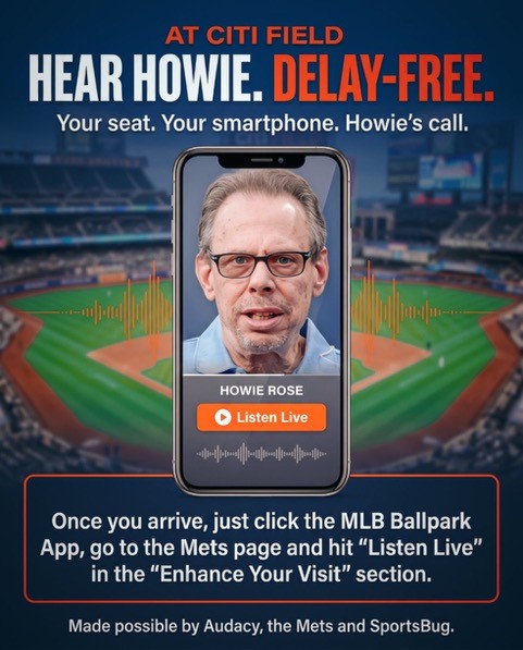 Hear Howie. Delay-free. Your seat. Your smartphone. Howie's call. A smartphone showing Howie Rose with a Listen Live button above Citi Field.
